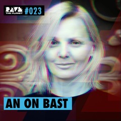 An On Bast @ Rave The Planet PODcst #023