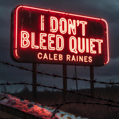 I Don't Bleed Quiet