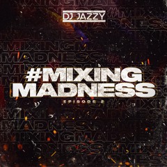 DJ Jazzy - #MixingMadness Episode 2