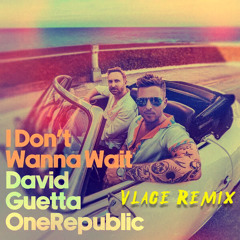 David Guetta & Onerepublic - I Don't Wanna Wait (Vlage Remix)