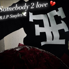 Somebody 2 Love (Smylez Tribute) 🕊️💔