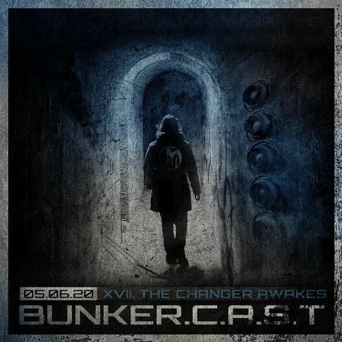 BUNKER.C.A.S.T XVII "The Changer Awakes"