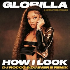 Glorilla & Megan Thee Stallion - How I Look (DJ ROCCO & DJ EVER B Remix) (CLICK BUY 4 FULL VERSION)