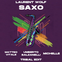 Laurent Wolf - Saxo (Matteo Vitale , Umberto Balzanelli , Michelle Tribal Edit)