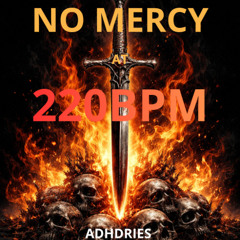 No Mercy At 220 BPM