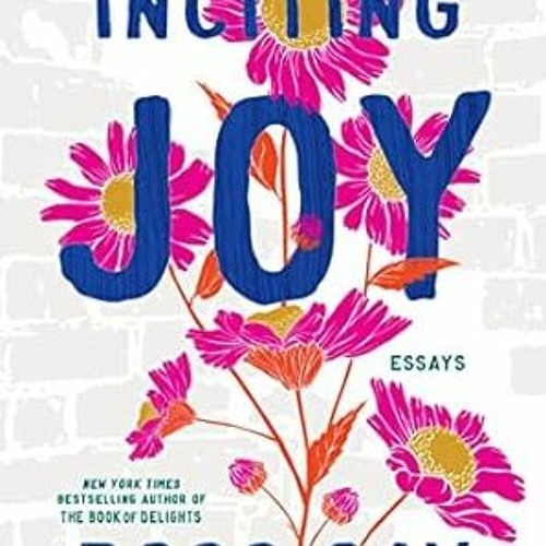 PDF [Download] Inciting Joy: Essays