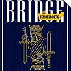 Download~ PDF Bridge for Beginners: A Complete Step-by-Step Guide to Playing Bridge. Learn How to Bi