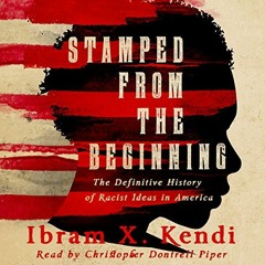 View EBOOK EPUB KINDLE PDF Stamped from the Beginning: The Definitive History of Racist Ideas in Ame