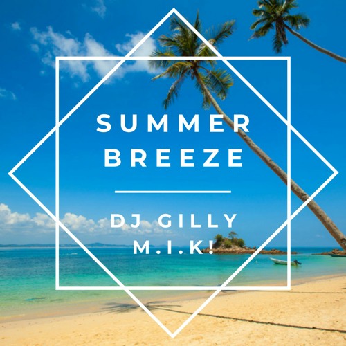 Summer Breeze(Extended Version)- DJ Gilly, M.I.K! [Spinnup]