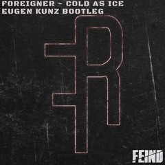Foreigner - Cold As Ice (Eugen Kunz Bootleg) [FREE TRACK]