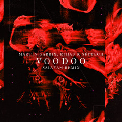 Martin Garrix, R3HAB & Skytech - Voodoo (Salvyan Remix) [FREE DOWNLOAD]