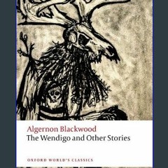 Read PDF 🌟 The Wendigo and Other Stories (Oxford World's Classics) Pdf Ebook