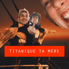 Titanique Ta Mère