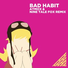 Bad Habit (ATMOX & Nine Tale Fox Remix)
