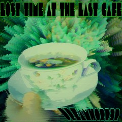 Lost Time At The Last Cafe