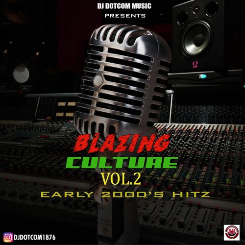 DJ DOTCOM PRESENTS BLAZING CULTURE MIXTAPE VOL.2 (EARLY 2000's) {PLATINUM SERIES}🎤🎹🎛