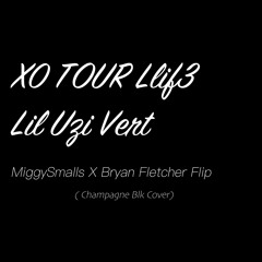 XO Tour Llif3 - Lil Uzi Vert (MiggySmalls X Bryan Fletcher Flip) (Champagne Blk Cover)