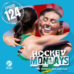 Hockey Mondays Episode #124 - The FIH World Cup Qualifiers, AIG Irish Senior Cup Magic, and more!