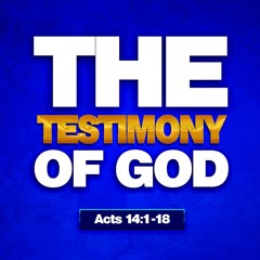 The Testimony Of God | Acts 14:1-18