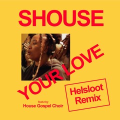 Shouse - Your Love (feat. House Gospel Choir) (Helsloot Remix)