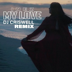 DJ Criswell X Inez - My Love (REMIX)