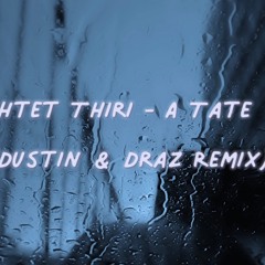 Htet Thiri - A Tate (Dustin & Draz Remix)