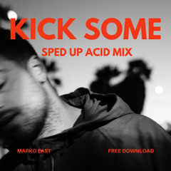 Marko East - Kick Some (Sped Up Acid Mix) {Free download}