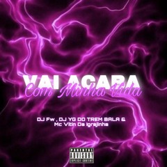 MC VITIN DA IGREJINHA - VAI ACABA COM MINHA VIDA (DJ FW & DJ YG DO TREM BALA)