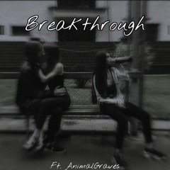 Breakthrough Ft. Animalgraves (smokerose)