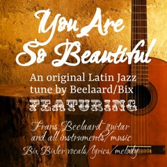 You Are So Beautiful ~ a Beelaard/Bix Original