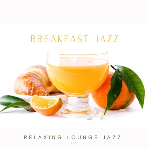 Stream Breakfast Jazz | Listen to Relaxing Lounge Jazz playlist online ...