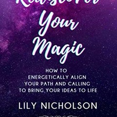 READ [PDF EBOOK EPUB KINDLE] Rediscover Your Magic: How to Energetically Align Your Path and Calling