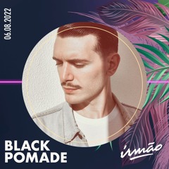 Praia Irmão - Saturday Beach Fever w/ Black Pomade  06/08/22