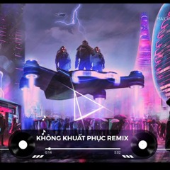 Không Khuất Phục Remix - Ver Axit