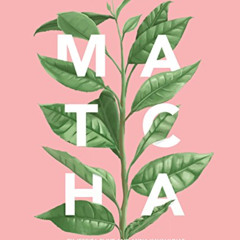 FREE EPUB 💌 Matcha: A Lifestyle Guide by  Jessica Flint &  Anna Kavaliunas [KINDLE P