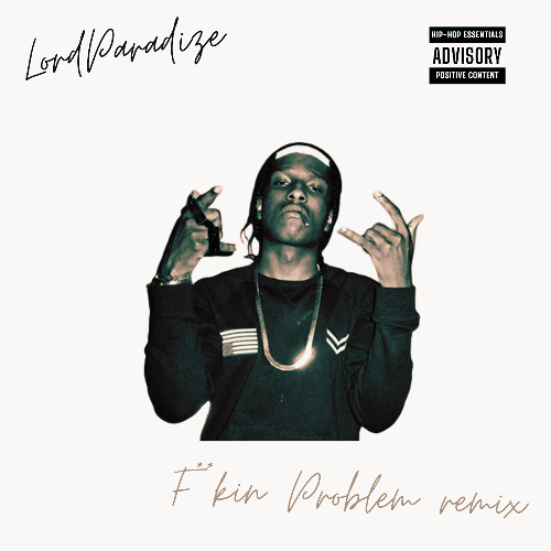 F**kin Problem Remix (Prod By LordParadize)