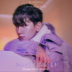 Baekhyun x Ariana Grande - Nasty Bambi (Suggestive Version by Trophy)