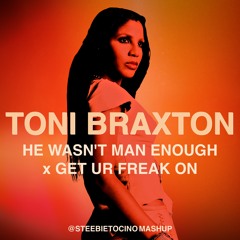 Toni Braxton - He Wasn't Man Enough x Get Ur Freak On (@steebietocino mashup)