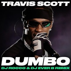 Travis Scott - Dumbo (DJ ROCCO & DJ EVER B Remix) *HIT BUY 4 FULL VERSION*
