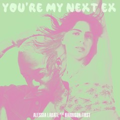 You're My Next Ex (feat Harrison First)