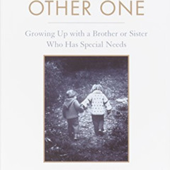 download EBOOK ✅ Being the Other One: Growing Up with a Brother or Sister Who Has Spe