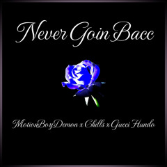 Chills - Never Goin Bacc ft. MotionBoyDemon & Gucci Hundo