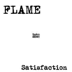FLAME - Satisfaction