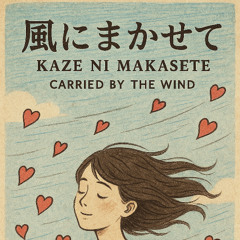 Kaze ni makasete (Carried by The Wind) Original Song