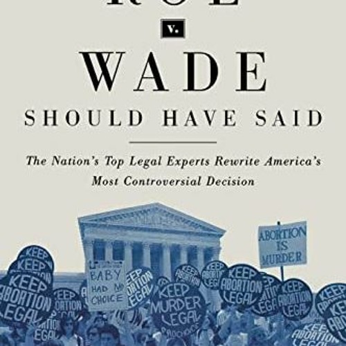 View KINDLE PDF EBOOK EPUB What Roe v. Wade Should Have Said: The Nation's Top Legal