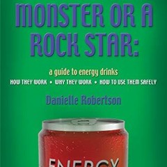 View PDF Are You a Monster or a Rock Star? a Guide to Energy Drinks - How They Work, Why They Work,