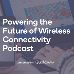 Powering the Future of Wireless Connectivity Podcast