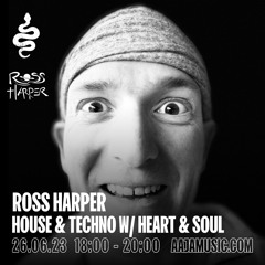Ross Harper: House & Techno w/ Heart & Soul - Aaja Channel 1 - 26 06 23