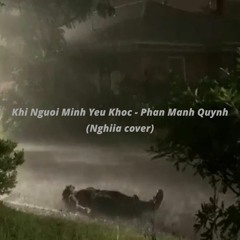 KHI NGUOI MINH YEU KHOC - PHAN MANH QUYNH / Cover by Nghiia
