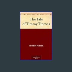 (<E.B.O.O.K.$) ✨ The Tale of Timmy Tiptoes     Kindle Edition {read online}